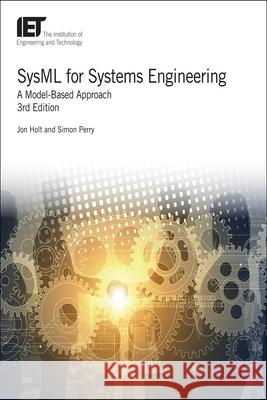 Sysml for Systems Engineering: A Model-Based Approach Jon Holt Simon Perry 9781785615542