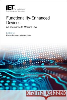 Functionality-Enhanced Devices: An Alternative to Moore's Law  9781785615580 Institution of Engineering & Technology