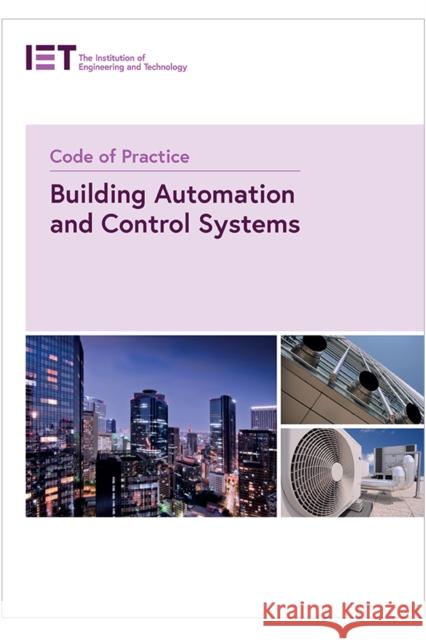 Code of Practice for Building Automation and Control Systems The Institution of Engineering and Techn 9781785615634 Institution of Engineering and Technology