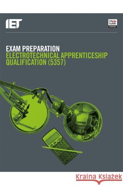 Exam Preparation: Electrotechnical Apprenticeship Qualification (5357) The Institution of Engineering and Technology|||City & Guilds 9781785615672 Institution of Engineering and Technology