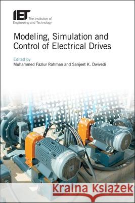 Modeling, Simulation and Control of Electrical Drives M. Faz Rahman Sanjeet Kumar Dwivedi 9781785615870