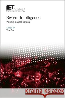 Swarm Intelligence: Applications Ying Tan 9781785616310 Institution of Engineering & Technology