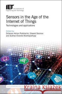 Sensors in the Age of the Internet of Things: Technologies and Applications Octavian Adrian Postolache Edward Sazonov Subbas Chandra Mukhopadhyay 9781785616341