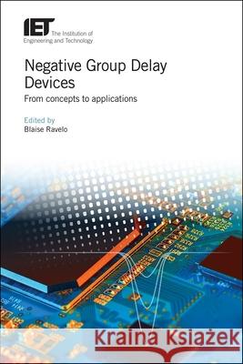 Negative Group Delay Devices: From Concepts to Applications Blaise Ravelo 9781785616402