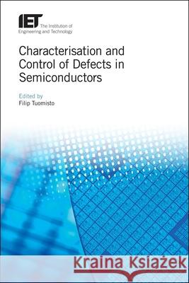 Characterisation and Control of Defects in Semiconductors Filip Tuomisto 9781785616556 Institution of Engineering & Technology