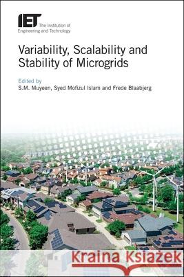 Variability, Scalability and Stability of Microgrids S. M. Muyeen Syed Mofizul Islam Frede Blaabjerg 9781785616938 Institution of Engineering & Technology