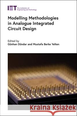 Modelling Methodologies in Analogue Integrated Circuit Design D Mustafa Berke Yelten 9781785616952 Institution of Engineering & Technology