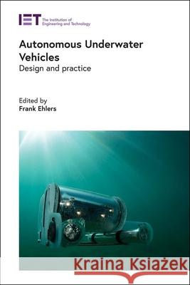 Autonomous Underwater Vehicles: Design and Practice Frank Ehlers 9781785617034 SciTech Publishing
