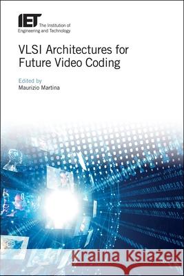 VLSI Architectures for Future Video Coding Maurizio Martina 9781785617102 Institution of Engineering & Technology