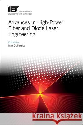 Advances in High-Power Fiber and Diode Laser Engineering Ivan Divliansky 9781785617515 Institution of Engineering & Technology