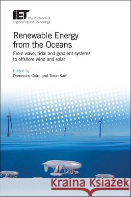 Renewable Energy from the Oceans: From Wave, Tidal and Gradient Systems to Offshore Wind and Solar Coiro, Domenico P. 9781785617669 Institution of Engineering & Technology