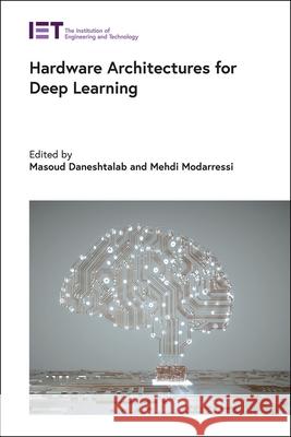 Hardware Architectures for Deep Learning Masoud Daneshtala Mehdi Modarressi 9781785617683 Institution of Engineering & Technology