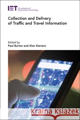 Collection and Delivery of Traffic and Travel Information Paul Burton Alan Stevens 9781785617720 Institution of Engineering & Technology