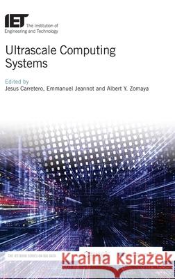 Ultrascale Computing Systems Jesus Carretero Emmanuel Jeannot Albert y. Zomaya 9781785618338 Institution of Engineering & Technology