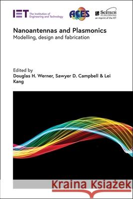 Nanoantennas and Plasmonics: Modelling, Design and Fabrication Douglas H. Werner Sawyer D. Campbell Lei Kang 9781785618376 SciTech Publishing