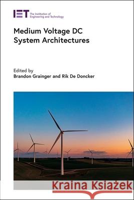 Medium Voltage DC System Architectures Brandon Grainger Rik W. d 9781785618444 Institution of Engineering & Technology