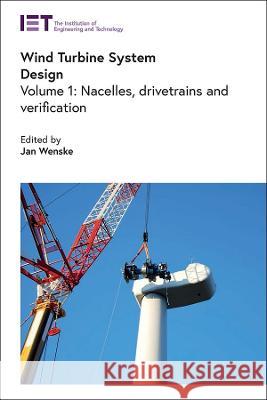 Wind Turbine System Design: Nacelles, Drive Trains and Verification Jan Wenske 9781785618567 Institution of Engineering & Technology