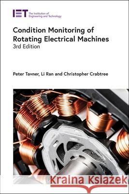 Condition Monitoring of Rotating Electrical Machines Peter Tavner Li Ran Christopher Crabtree 9781785618659