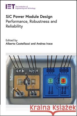 Sic Power Module Design: Performance, Robustness and Reliability Alberto Castellazzi Andrea Irace 9781785619076 Institution of Engineering & Technology