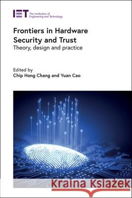 Frontiers in Hardware Security and Trust: Theory, Design and Practice Yuan Cao 9781785619274