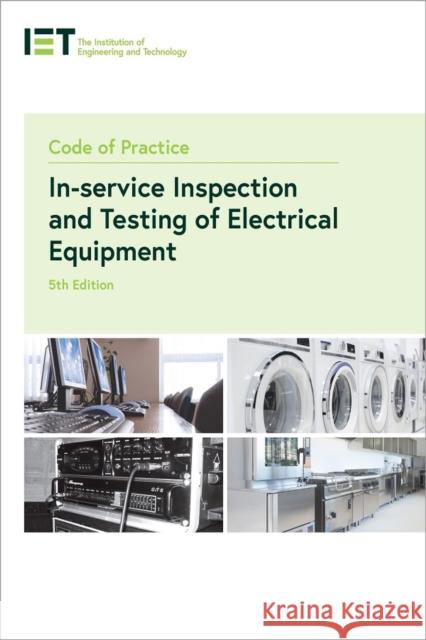 Code of Practice for In-service Inspection and Testing of Electrical Equipment The Institution of Engineering and Technology 9781785619663 Institution of Engineering and Technology