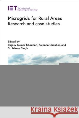 Microgrids for Rural Areas: Research and Case Studies Rajeev Kumar Chauhan Kalpana Chauhan Sri Niwas Singh 9781785619984