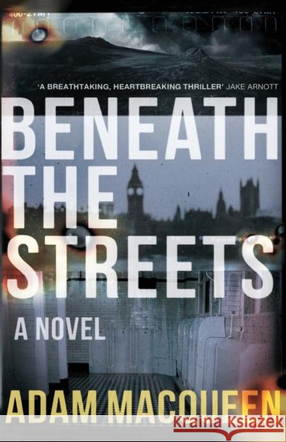 Beneath the Streets: A Tommy Wildeblood novel Book 1 Adam Macqueen 9781785631733 Eye Books