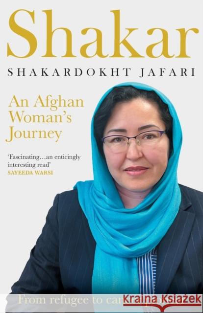 Shakar: an Afghanistani Woman's Journey: From Refugee to Cancer Pioneer Shakardokht Jafari 9781785633553 Eye Books