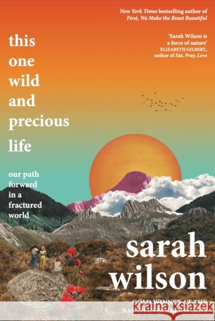 This One Wild and Precious Life: The path back to connection in a fractured world Sarah Wilson 9781785633843