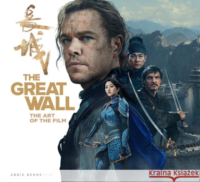 The Great Wall: The Art of the Film Abbie Bernstein 9781785653278