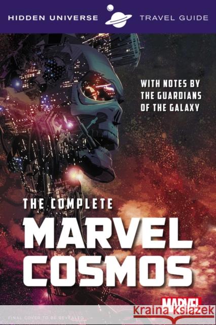 Hidden Universe Travel Guide - The Complete Marvel Cosmos: With Notes by the Guardians of the Galaxy Marc Sumerak 9781785654305 Titan Books Ltd