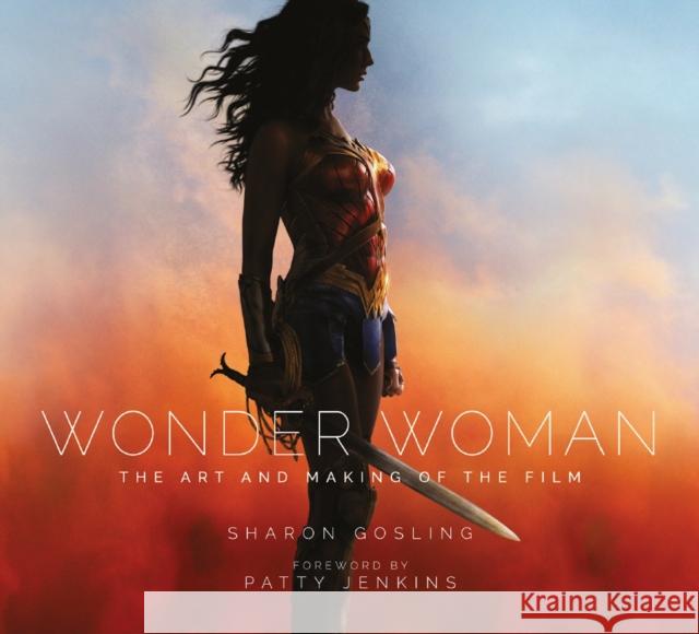 Wonder Woman: The Art and Making of the Film Sharon Gosling 9781785654626 Titan Books (UK)