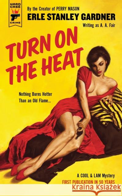 Turn on the Heat Erle Stanley Gardner 9781785656170 Hard Case Crime