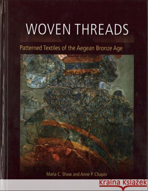 Woven Threads: Patterned Textiles of the Aegean Bronze Age Maria C. Shaw 9781785700583 Oxbow Books