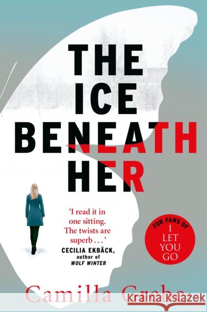 The Ice Beneath Her: The gripping psychological thriller for fans of I LET YOU GO Camilla Grebe 9781785761997