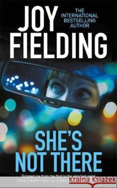 She's Not There: A gripping psychological thriller from the million copy bestseller Joy Fielding 9781785762758