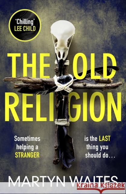 The Old Religion : Dark and Chillingly Atmospheric. Waites, Martyn 9781785764158