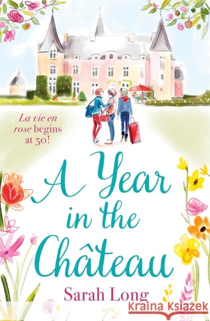 A Year in the Chateau: Escape to France with this hilarious novel Sarah Long 9781785764769