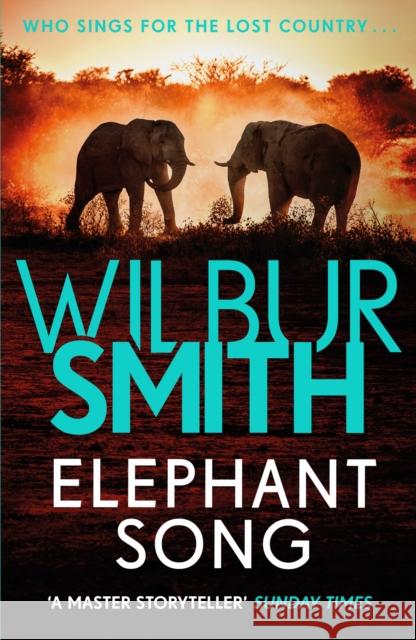 Elephant Song: A thrilling novel from the master of adventure, Wilbur Smith Wilbur Smith 9781785766800 Zaffre