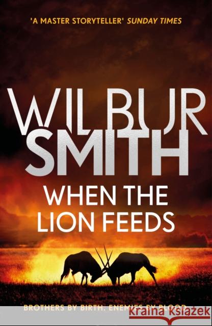 When the Lion Feeds: The first book in Wilbur Smith's Courtney Series Wilbur Smith 9781785767043