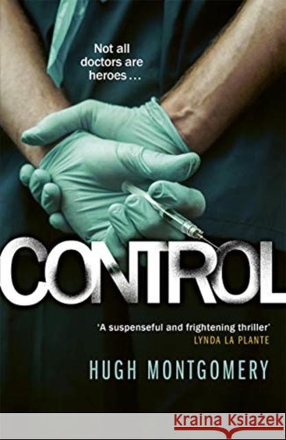 Control: A dark and compulsive medical thriller Hugh Montgomery 9781785767432 Zaffre