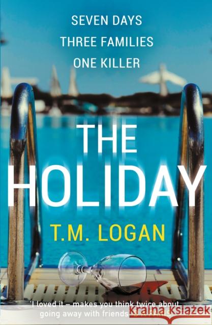 The Holiday: NOW A MAJOR NETFLIX DRAMA T.M. Logan   9781785767708 Zaffre