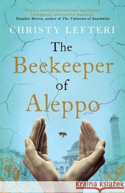 The Beekeeper of Aleppo Christy Lefteri 9781785768934 Zaffre Publishing