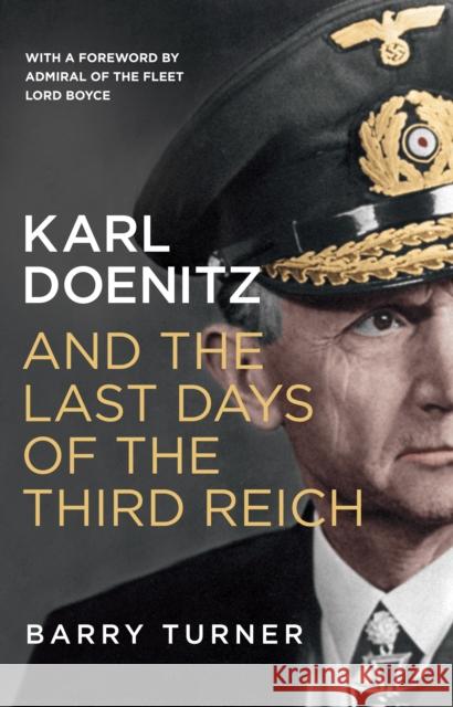 Karl Doenitz and the Last Days of the Third Reich Turner, Barry 9781785780547