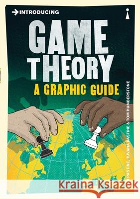 Introducing Game Theory: A Graphic Guide Ivan Pastine Tuvana Pastine Tom Humberstone 9781785780820 Icon Books