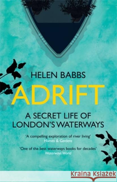 Adrift: A Secret Life of London’s Waterways Helen Babbs 9781785781278