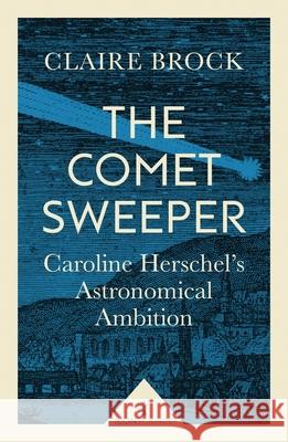 The Comet Sweeper (Icon Science): Caroline Herschel's Astronomical Ambition  9781785781667 Icon Books