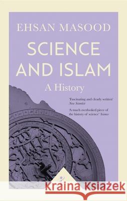 Science and Islam (Icon Science): A History Ehsan Masood 9781785782022 Icon Books