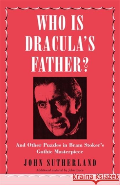 Who Is Dracula's Father?: And Other Puzzles in Bram Stoker's Gothic Masterpiece Sutherland, John 9781785782978 Icon Books