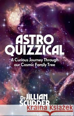 Astroquizzical: A Curious Journey Through Our Cosmic Family Tree Jillian Scudder 9781785783340